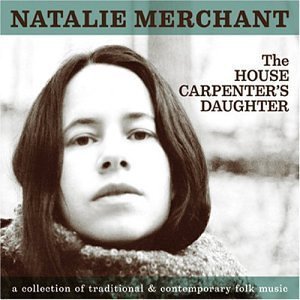 Natalie Merchant - The House Carpenters Daughter - Zortam Music