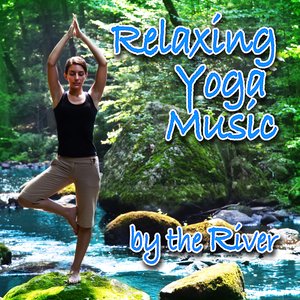 Relaxing Yoga Music by the River (Nature Sounds and Music)