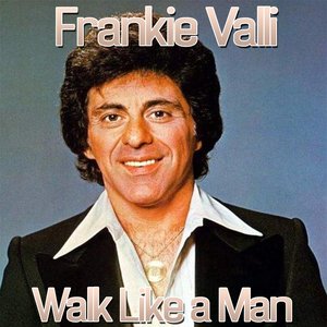Walk Like a Man (feat. The Four Seasons)