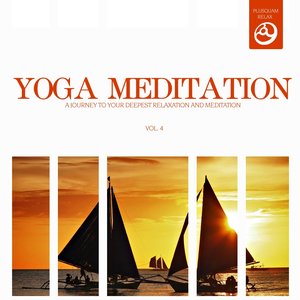 Yoga Meditation, Vol. 4 (A Journey to Your Deepest Relaxation and Meditation,massage, Stress Relief, Yoga and Sound Therapy)