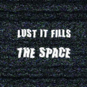 Lust It Fills The Space EP