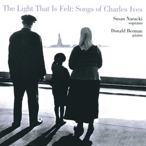 The Light That Is Felt: Songs of Charles Ives