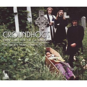 Thank Christ For The Groundhogs: The Liberty Years 1968-1972