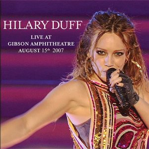 Hilary Duff Live at Gibson Amphitheatre August 15th, 2007