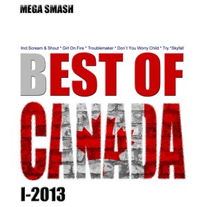 Best of Canada, I-2013 (Incl. Scream & Shout, Girl On Fire, Troublemaker, Don't You Worry Child, Try, Skyfall)