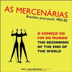 O Começo Do Fim Do Mundo (The Beginning Of The End Of The World): Brasilian Post-Punk 1982-88