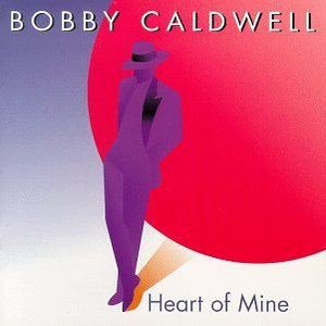 Heart of Mine / Bobby Caldwell (ハート・オブ・マイン)