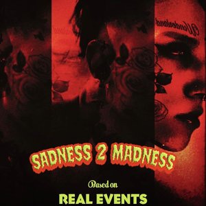 SADNESS 2 MADNESS