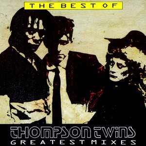 The Best of Thompson Twins - Greatest Mixes