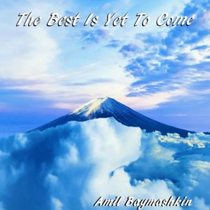 The Best Is Yet To Come