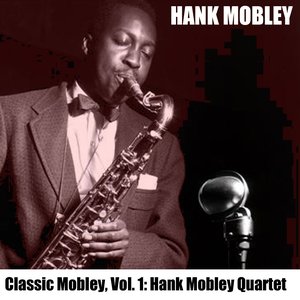 Classic Mobley, Vol. 1: Hank Mobley Quartet