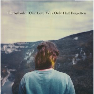 Our Love Was Only Half Forgotten