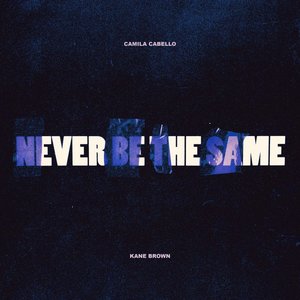 Never Be the Same (feat. Kane Brown)