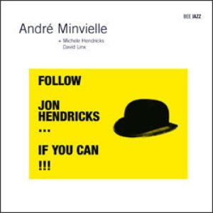 Follow Jon Hendricks... if you can !!!