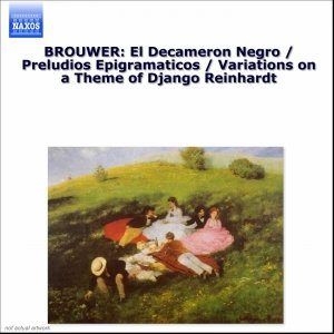 BROUWER: El Decameron Negro / Preludios Epigramaticos / Variations on a Theme of Django Reinhardt