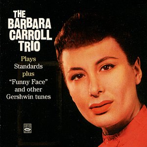 The Barbara Carrol Trio Plays Standars and Funny Face