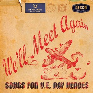 We'll Meet Again - Songs For V.E. Day Heroes