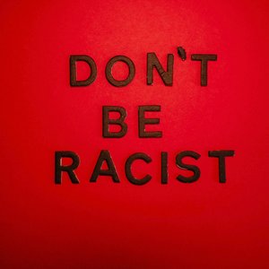 Don't Be Racist