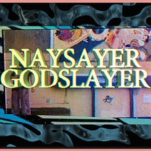 Naysayer Godslayer