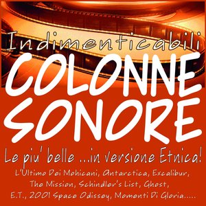 Indimenticabili Colonne Sonore: Le Più Belle ...in Versione Etnica! (L'Ultimo Dei Mohicani, Antarctica, Excalibur, The Mission, Schindler's List, Ghost, E.T., 2001 Space Odissey, Momenti Di Gloria.....)