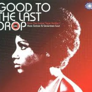 Good To The Last Drop: Rare Sixties & Seventies Soul