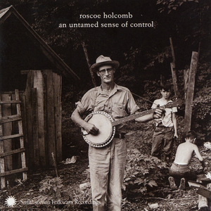 Roscoe Holcomb - An Untamed Sense Of Control - Zortam Music