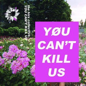 YØU CAN'T KILL US