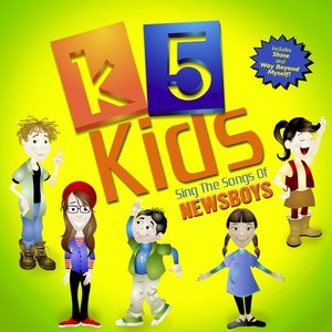 K5 Kids Sing The Songs of the Newsboys