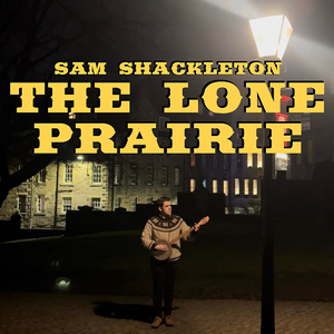 Sam Shackleton - The Lone Prairie - Zortam Music
