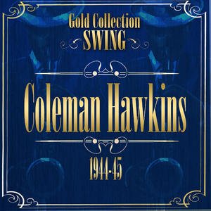 Swing Gold Collection ( Coleman Hawkins 1944-45)