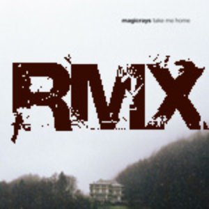 Magicrays - Take Me Home - The Remixes