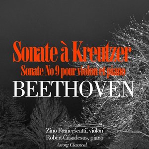 Beethoven : Sonate No. 9 pour violon et piano en la majeur, Op. 47 (Sonate à Kreutzer)