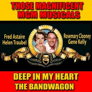 Those Magnificent MGM Musicals: Deep In My Heart / The Band Wagon (Original Motion Picture Soundtrack)