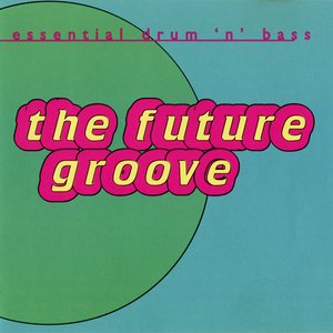 The Future Groove: Essential Drum 'N' Bass