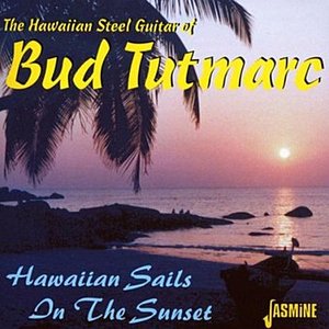 The Hawaiian Steel Guitar Of Bud Tutmarc - Hawaiian Sails In The Sunset