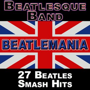 Beatlemania: 27 Beatles Smash Hits (The British Invasion)