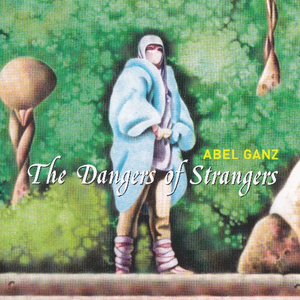 Abel Ganz - The Dangers of Strangers - Zortam Music