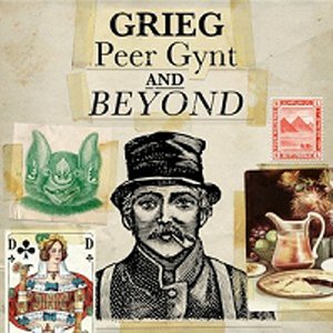 Grieg - Peer Gynt and Beyond
