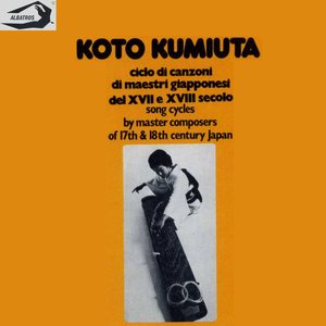 Koto Kumiuta - Song Cycles by Master Composers of 17th & 18th Century