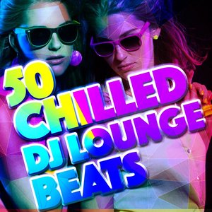 50 Chilled DJ Lounge Beats
