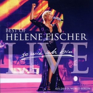 So Wie Ich Bin: Best Of Helene Fischer Live