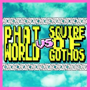 Phatworld vs Squire of Gothos