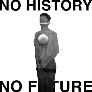 NO HISTORY NO FUTURE