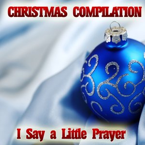 I Say a Little Prayer Christmas Compilation