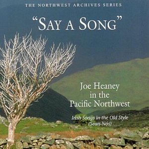 Say a Song: Joe Heaney in the Pacific Northwest- Irish Songs in the Old Style