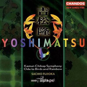Yoshimatsu: Kamui-Chikap Symphony / Ode To Birds and Rainbow