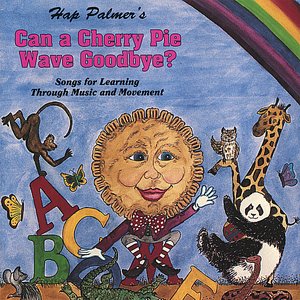 Can A Cherry Pie Wave Goodbye? Songs For Learning Through Music And Movement