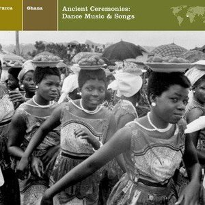Ghana: Ancient Ceremonies, Songs & Dance Music