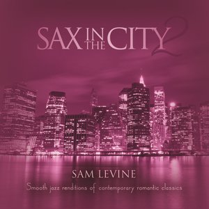 Sax In The City 2: Smooth Jazz Renditions Of Contemporary Romantic Classics