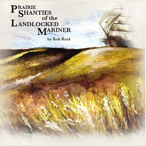 Prairie Shanties of the Landlocked Mariner